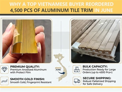 Why A Top Vietnamese Buyer Reordered 4,500 Pcs Of Aluminum Tile Trim in June